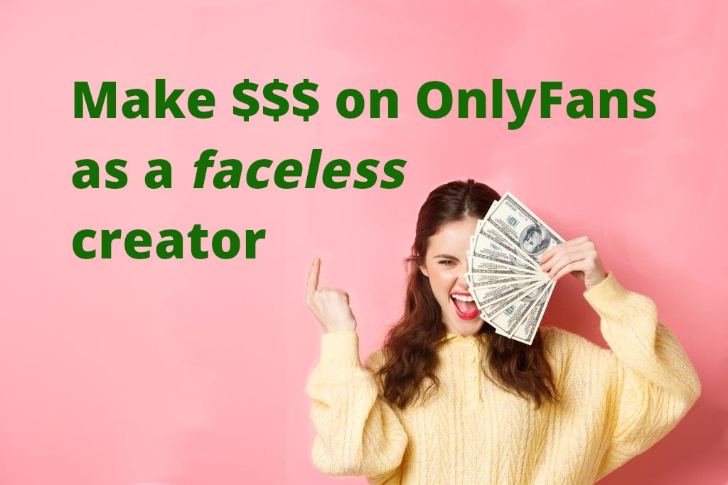 Learn how to make money on OnlyFans without showing your face.