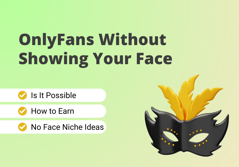 Learn how to make money on OnlyFans without showing your face.